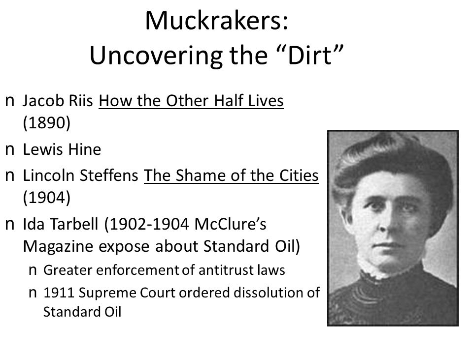 Muckraking Socially concerned writers exposing the corruption, exploitation and other problems plaguing society Uncovering dirt & publicizing need for reform