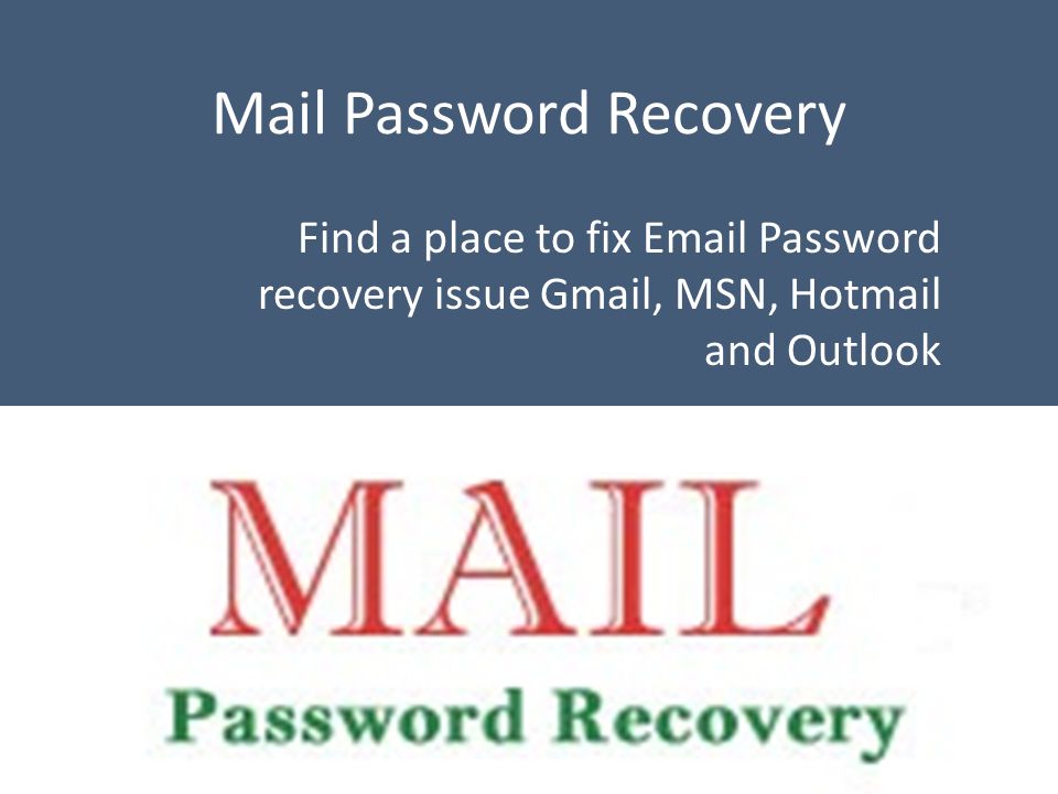 Mail Password Recovery Find a place to fix  Password recovery issue Gmail, MSN, Hotmail and Outlook