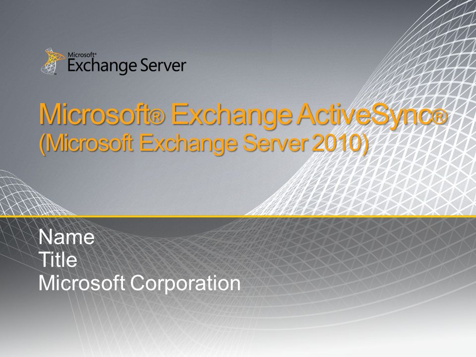 Microsoft ® Exchange ActiveSync ® (Microsoft Exchange Server 2010) Name Title Microsoft Corporation