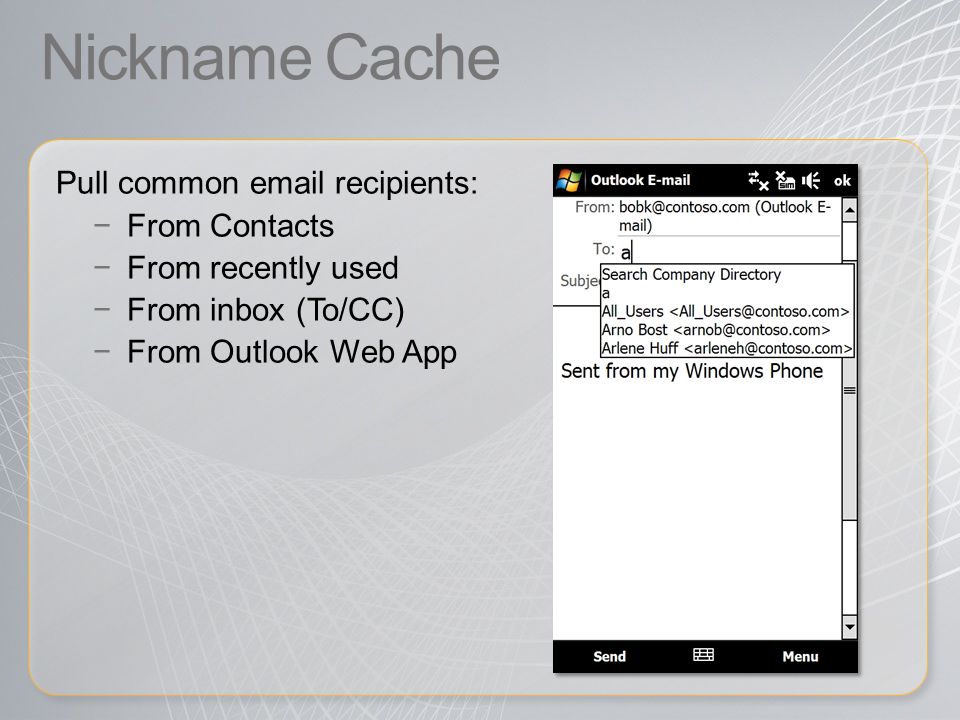 Nickname Cache Pull common  recipients: −From Contacts −From recently used −From inbox (To/CC) −From Outlook Web App