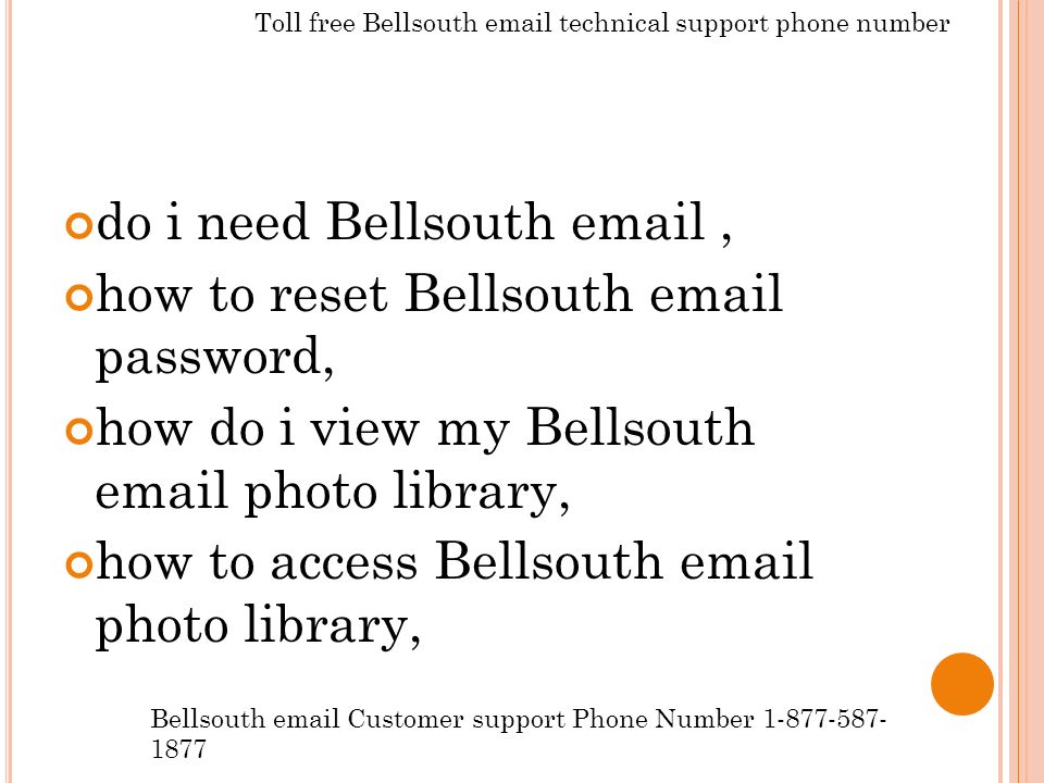 do i need Bellsouth  , how to reset Bellsouth  password, how do i view my Bellsouth  photo library, how to access Bellsouth  photo library, Bellsouth  Customer support Phone Number Toll free Bellsouth  technical support phone number