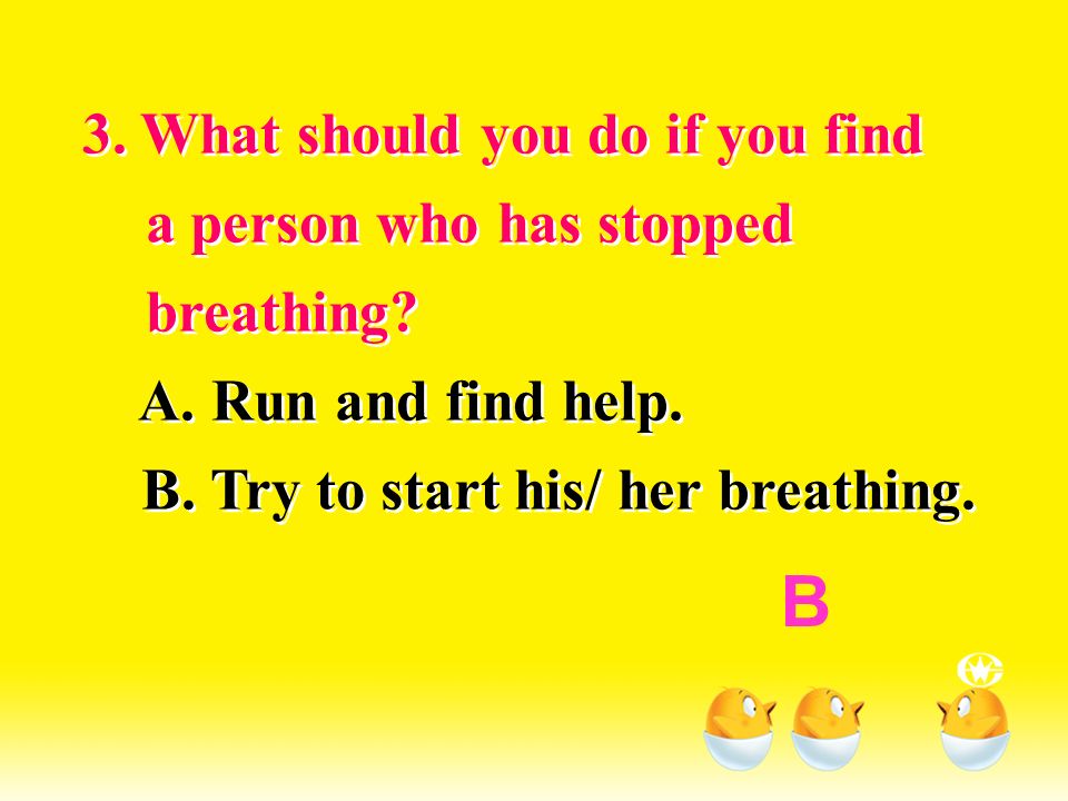 3. What should you do if you find a person who has stopped breathing.