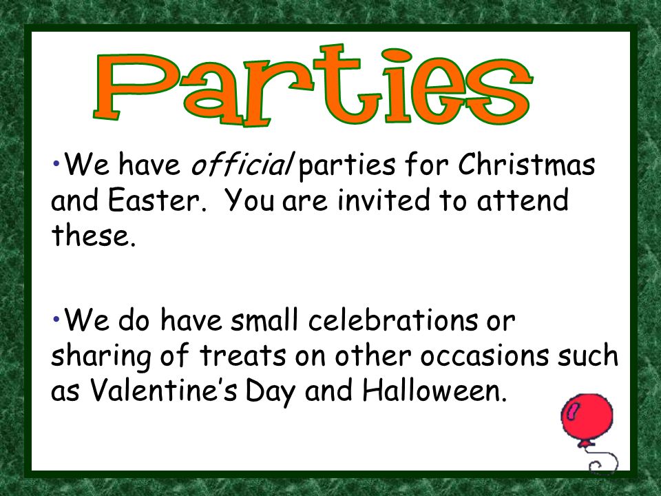 We have official parties for Christmas and Easter.