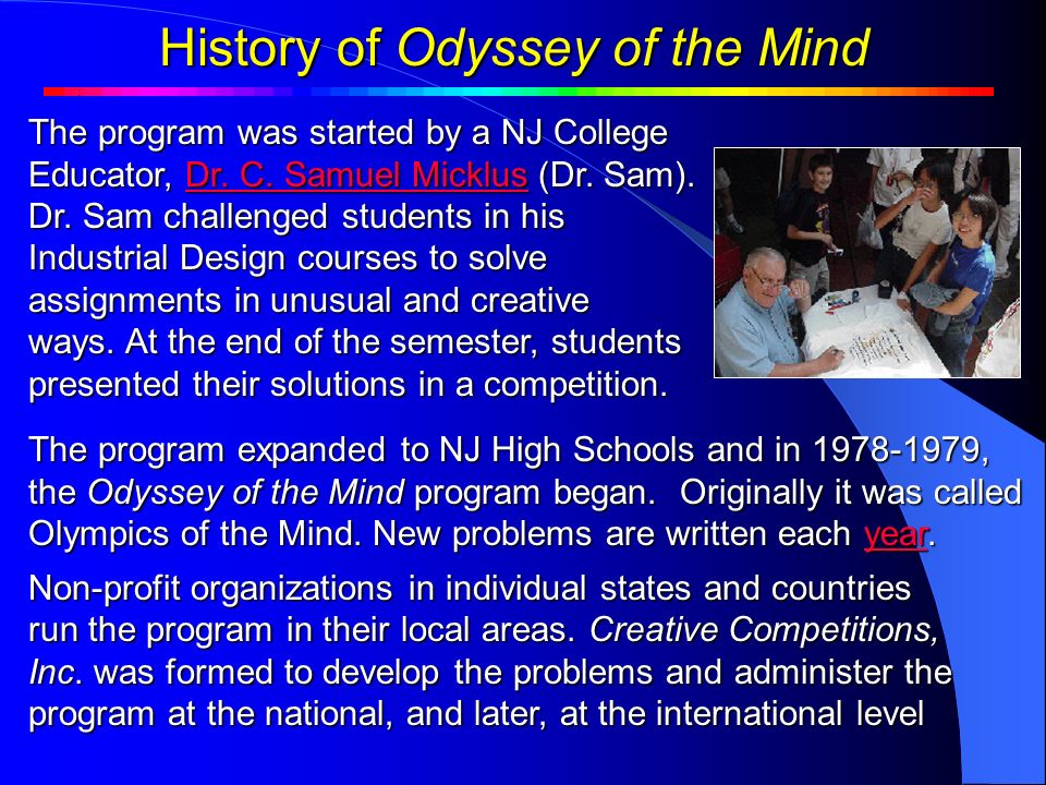 History of Odyssey of the Mind The program was started by a NJ College Educator, Dr.