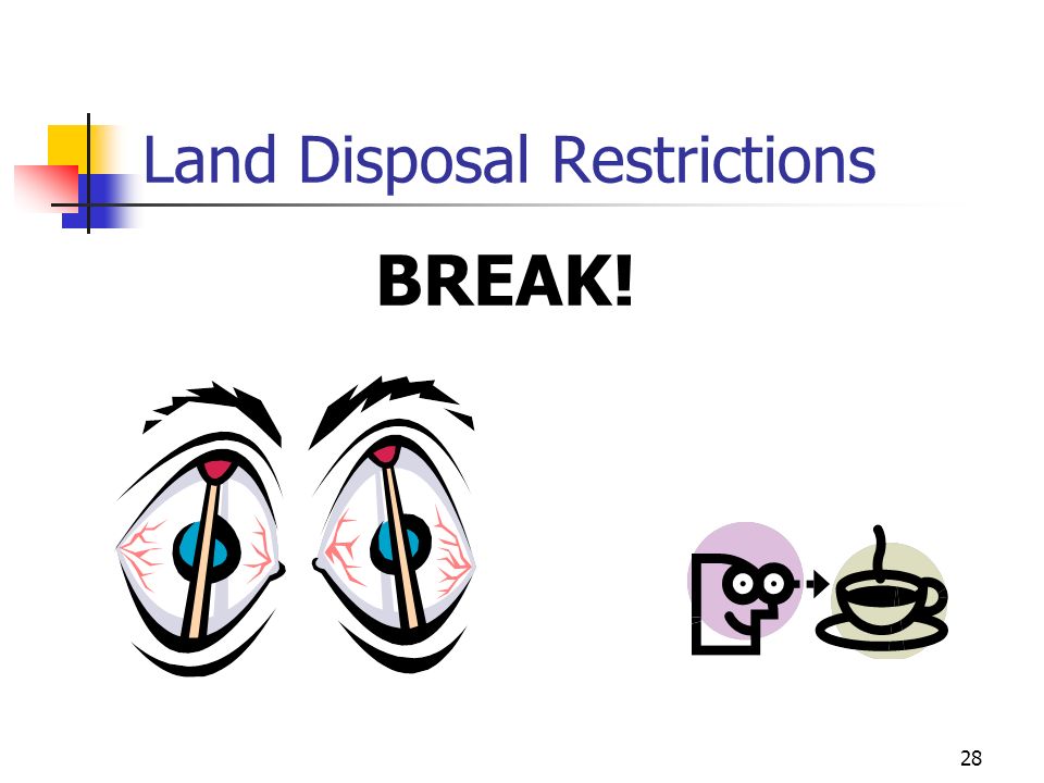 28 Land Disposal Restrictions BREAK!