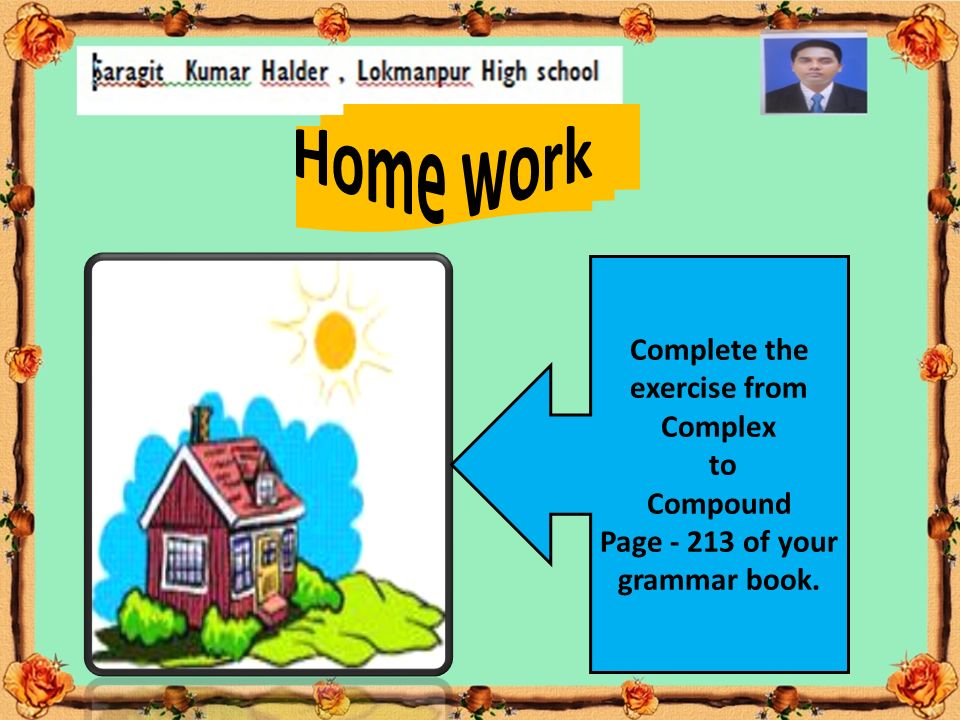 Complete the exercise from Complex to Compound Page of your grammar book.