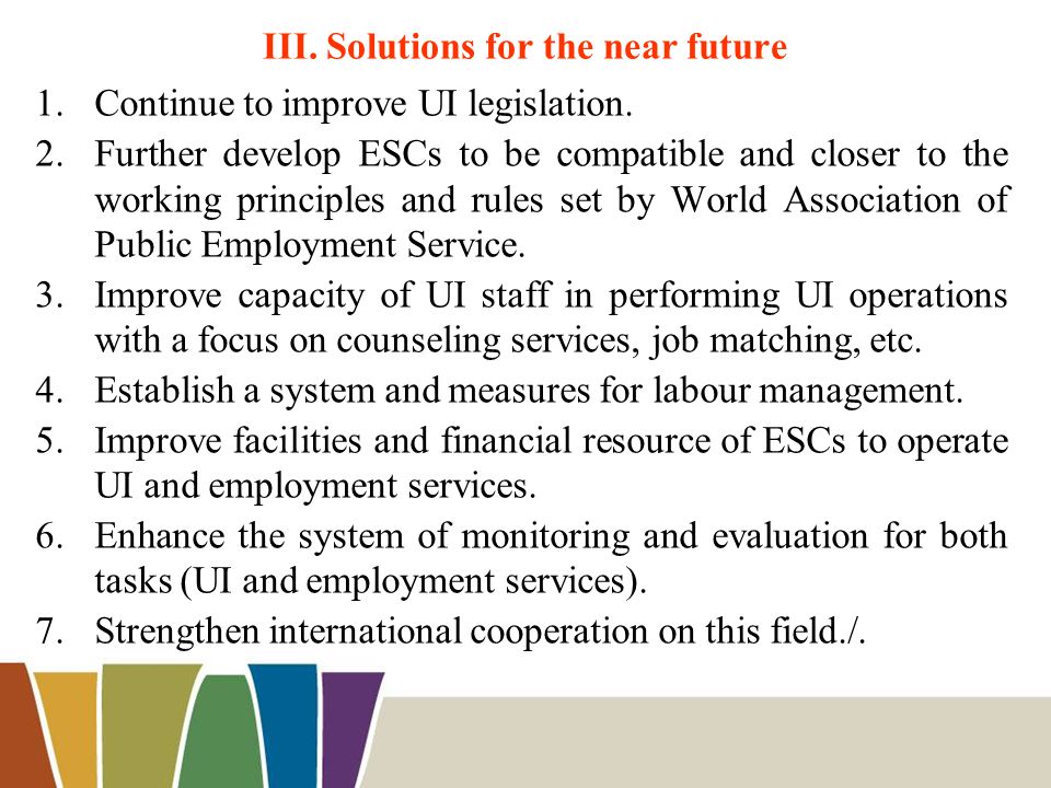 III. Solutions for the near future 1.Continue to improve UI legislation.