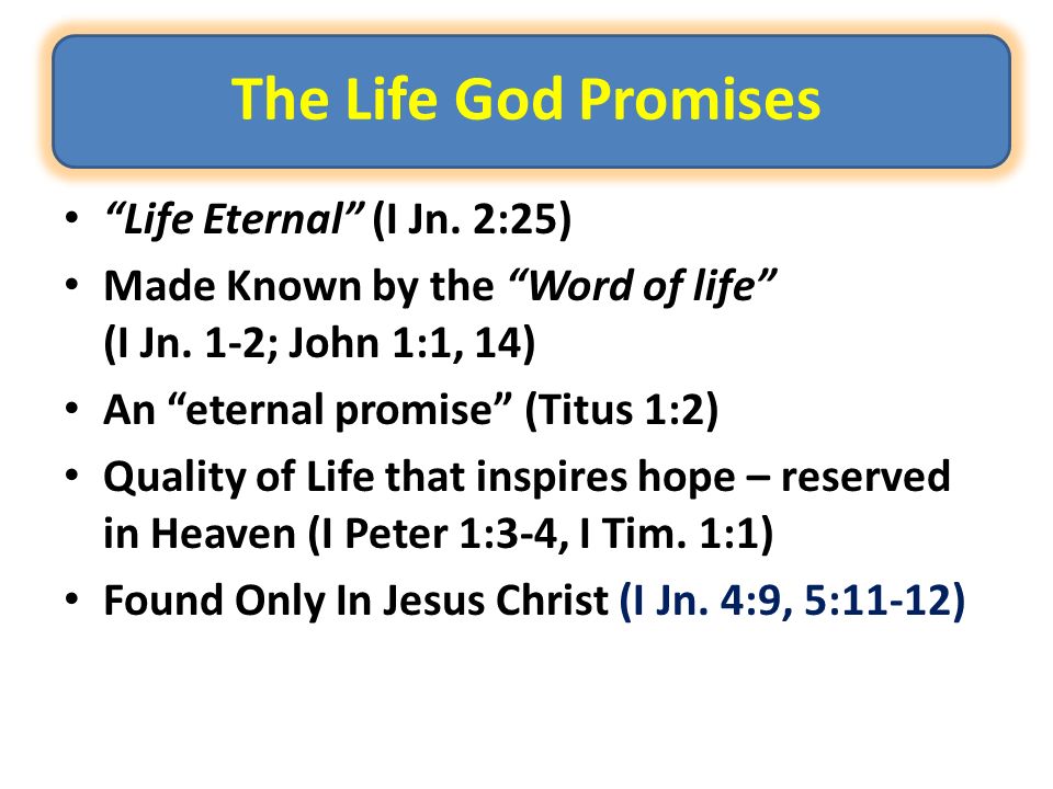 The Life God Promises Life Eternal (I Jn. 2:25) Made Known by the Word of life (I Jn.