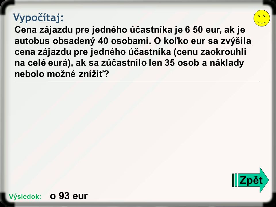 Vypočítaj: Cena zájazdu pre jedného účastníka je 6 50 eur, ak je autobus obsadený 40 osobami.