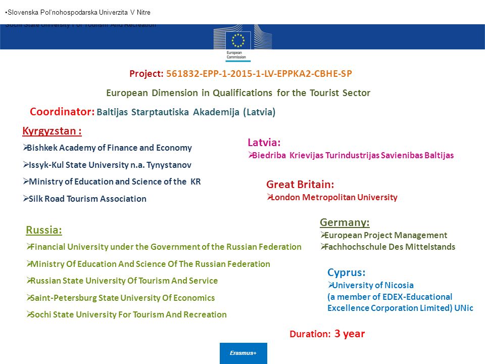 Erasmus+ Project: EPP LV-EPPKA2-CBHE-SP European Dimension in Qualifications for the Tourist Sector Coordinator: Baltijas Starptautiska Akademija (Latvia) Kyrgyzstan :  Bishkek Academy of Finance and Economy  Issyk-Kul State University n.a.