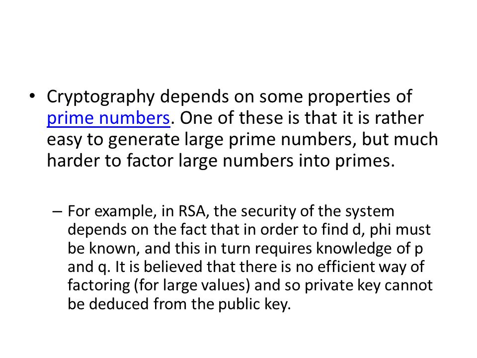 Revision. Cryptography depends on some properties of prime numbers. One of  these is that it is rather easy to generate large prime numbers, but much  harder. - ppt download