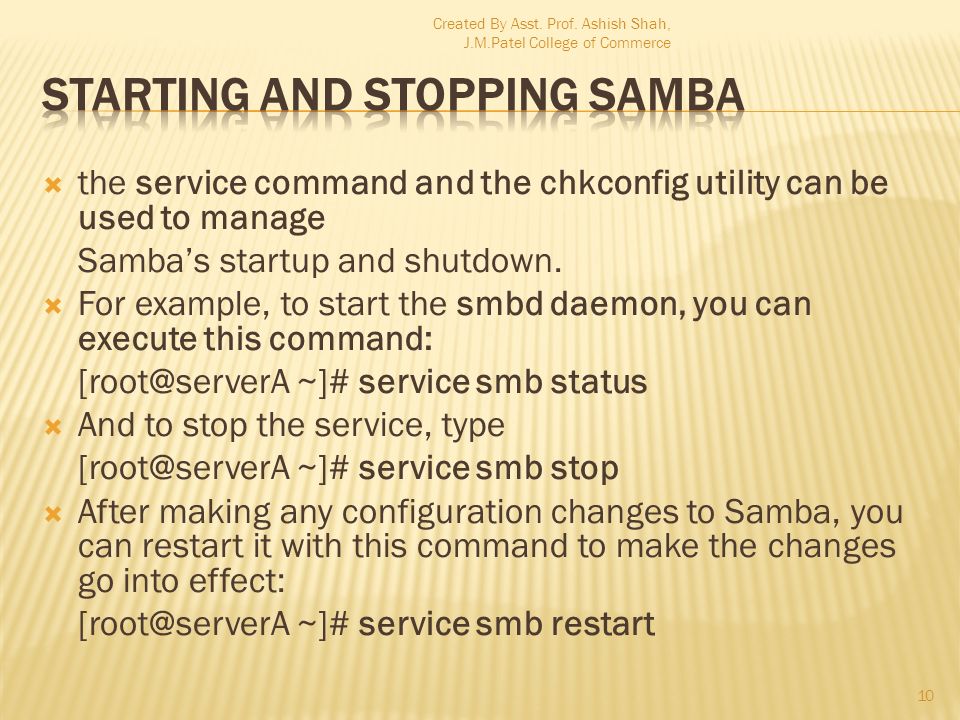 the service command and the chkconfig utility can be used to manage Samba’s startup and shutdown.