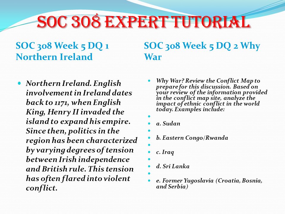 SOC 308 Week 5 DQ 1 Northern Ireland SOC 308 Week 5 DQ 2 Why War Northern Ireland.