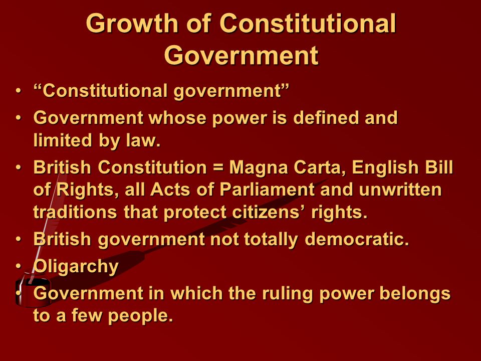 Growth of Constitutional Government Constitutional government Constitutional government Government whose power is defined and limited by law.Government whose power is defined and limited by law.