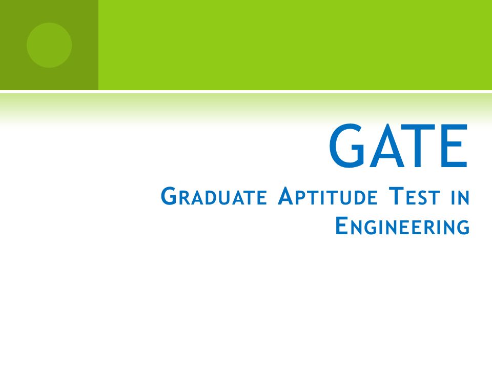 GATE G RADUATE A PTITUDE T EST IN E NGINEERING