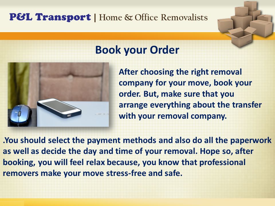 P&L Transport | Home & Office Removalists After choosing the right removal company for your move, book your order.