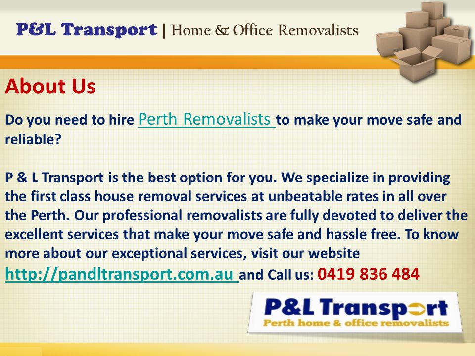 P&L Transport | Home & Office Removalists Do you need to hire Perth Removalists to make your move safe and reliable.