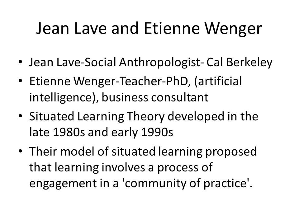 Learning Kevin Ley September, Lave Etienne Wenger Jean Lave-Social Anthropologist- Cal Etienne Wenger-Teacher-PhD, - ppt download