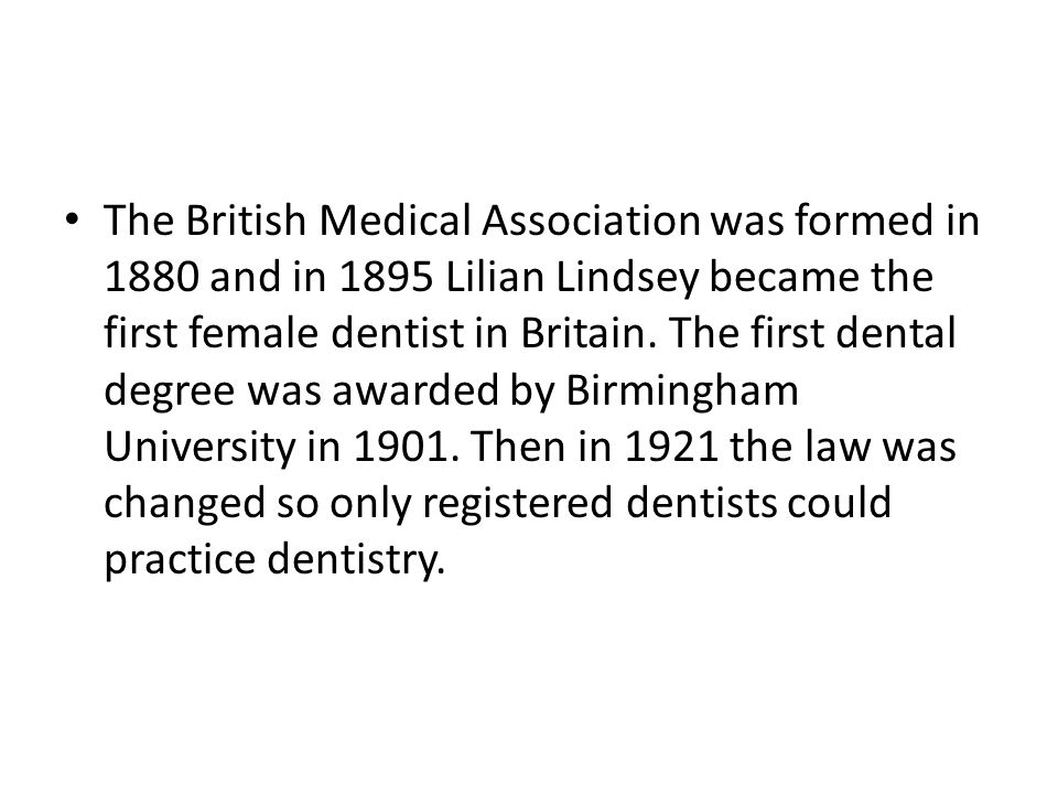 The British Medical Association was formed in 1880 and in 1895 Lilian Lindsey became the first female dentist in Britain.