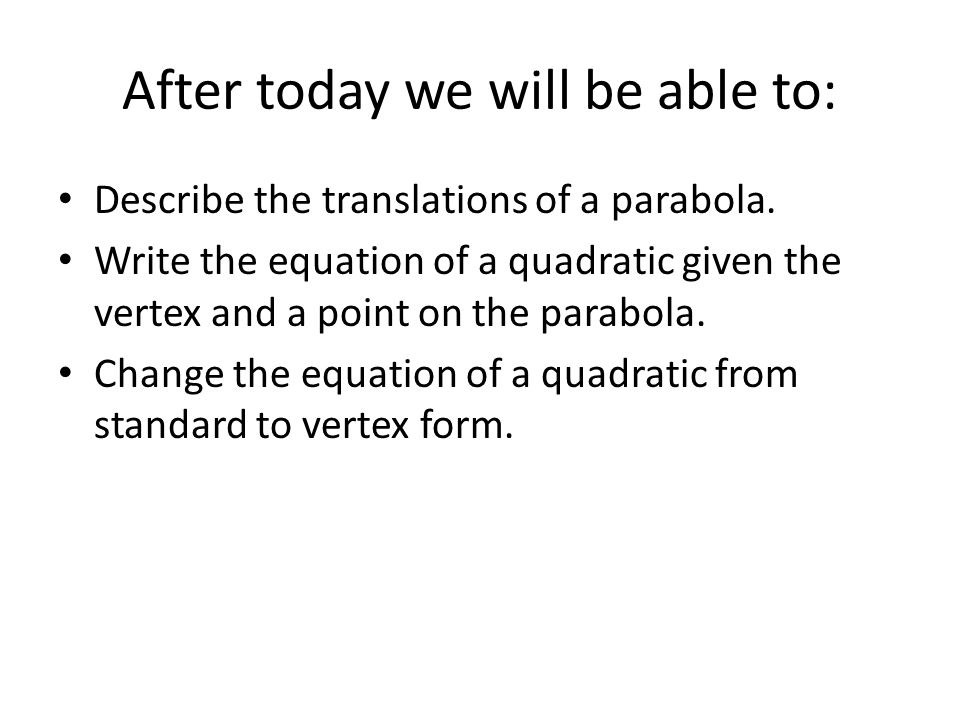 After today we will be able to: Describe the translations of a parabola.
