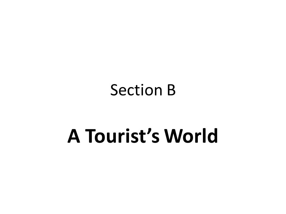 Section B A Tourist’s World