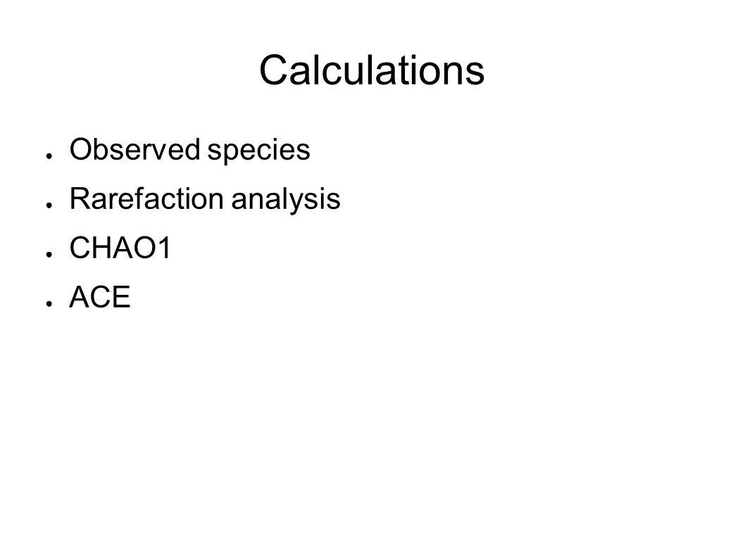 Calculations ● Observed species ● Rarefaction analysis ● CHAO1 ● ACE