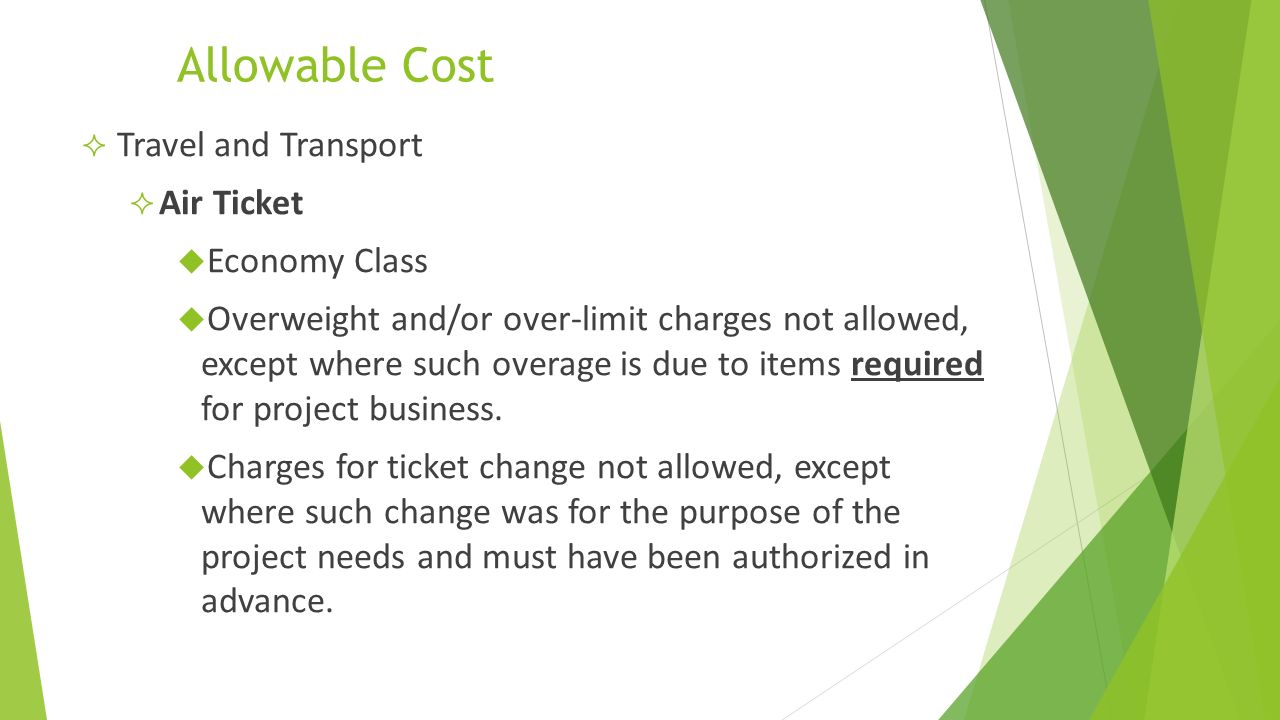 Allowable Cost  Travel and Transport  Air Ticket  Economy Class  Overweight and/or over-limit charges not allowed, except where such overage is due to items required for project business.