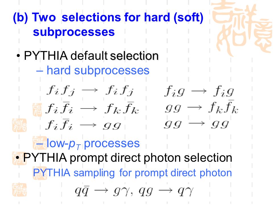 (b) Two selections for hard (soft) subprocesses selection PYTHIA default selection – hard subprocesses – low-p T processes PYTHIA prompt direct photon selection PYTHIA sampling for prompt direct photon