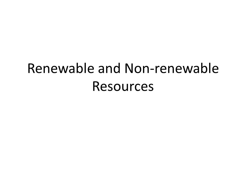 Renewable and Non-renewable Resources