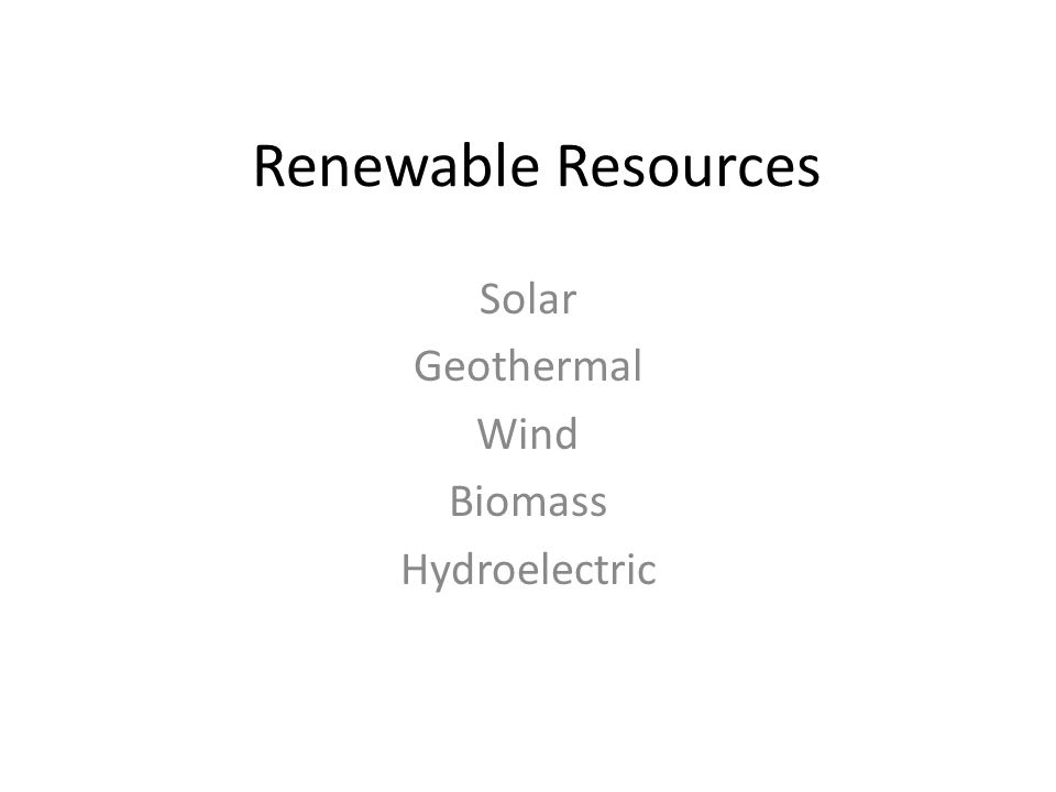 Renewable Resources Solar Geothermal Wind Biomass Hydroelectric