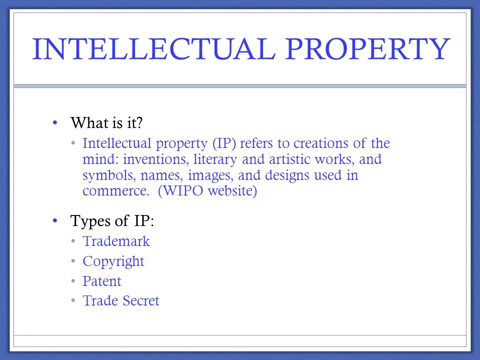 INTELLECTUAL PROPERTY What is it.