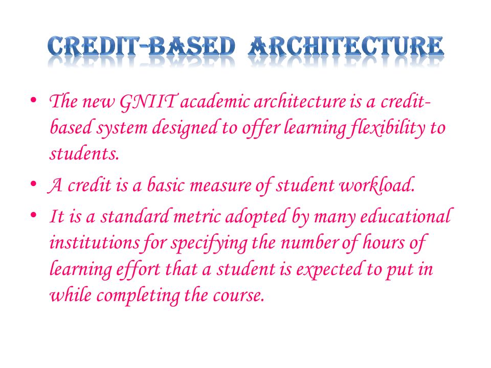 The new GNIIT academic architecture is a credit- based system designed to offer learning flexibility to students.