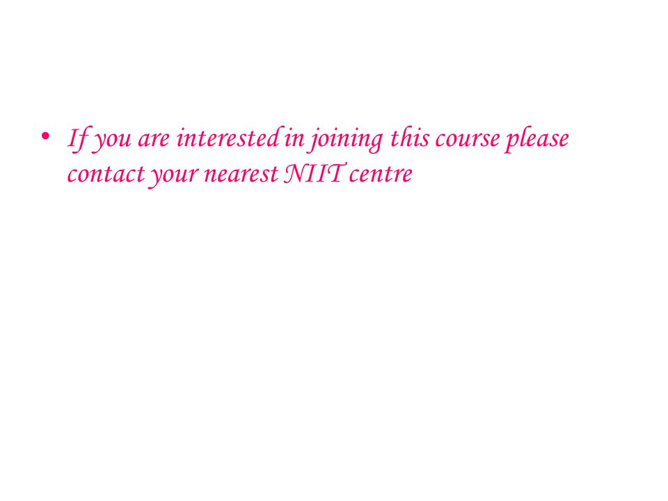 If you are interested in joining this course please contact your nearest NIIT centre