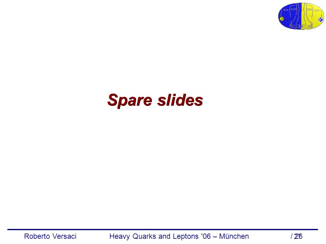 Roberto Versaci Heavy Quarks and Leptons 06 – München / Spare slides