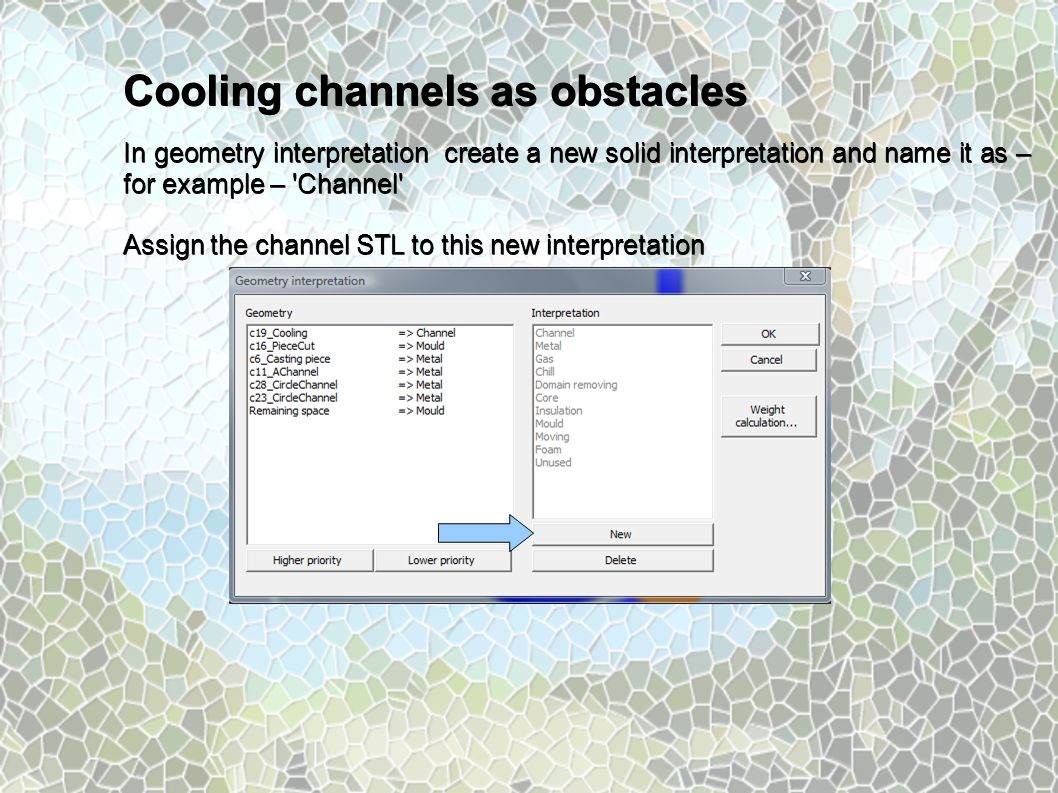 Cooling channels as obstacles In geometry interpretation create a new solid interpretation and name it as – for example – Channel Assign the channel STL to this new interpretation