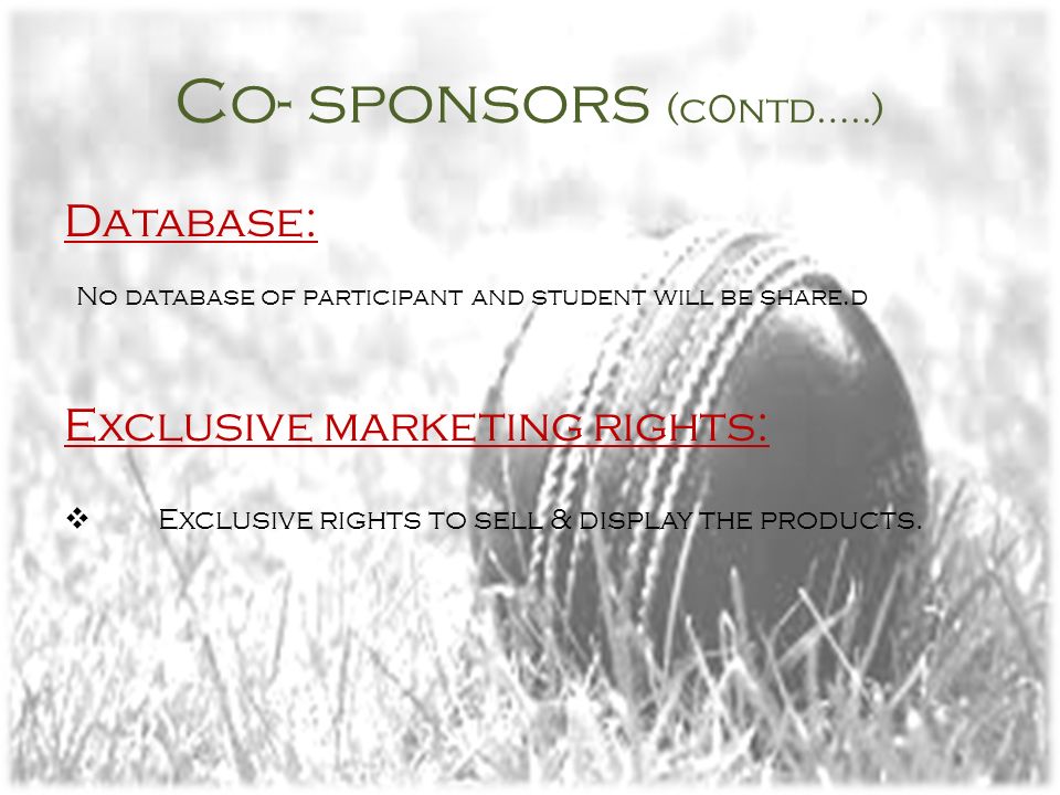 Co- sponsors (c0ntd…..) Database: No database of participant and student will be share.d Exclusive marketing rights:  Exclusive rights to sell & display the products.