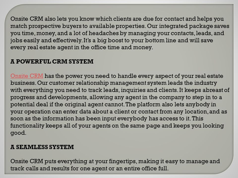 Onsite CRM also lets you know which clients are due for contact and helps you match prospective buyers to available properties.