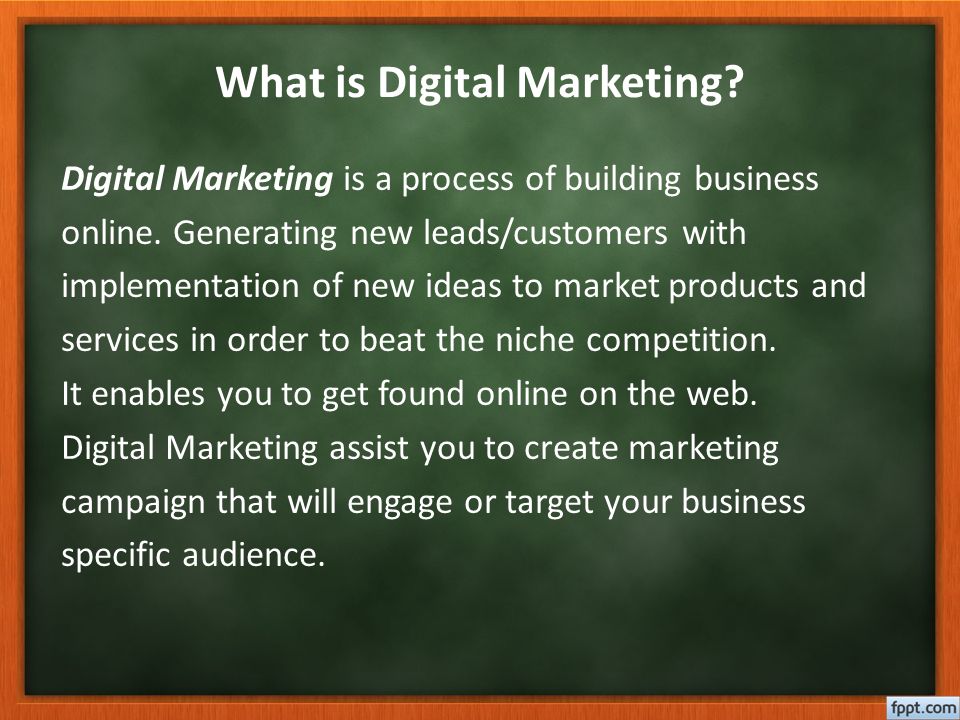 What is Digital Marketing. Digital Marketing is a process of building business online.