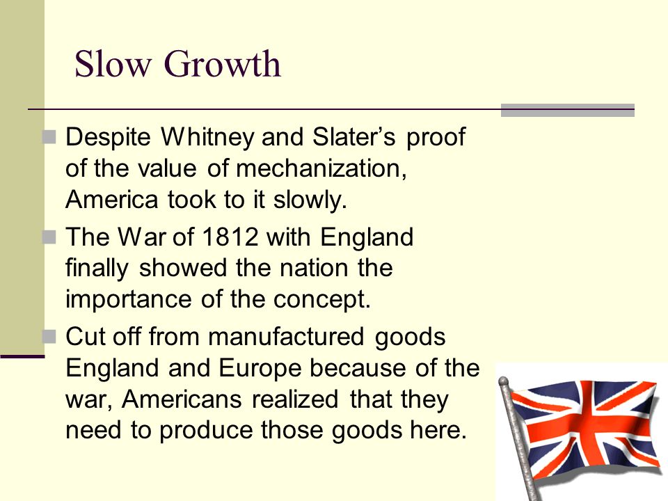 Slow Growth Despite Whitney and Slater’s proof of the value of mechanization, America took to it slowly.