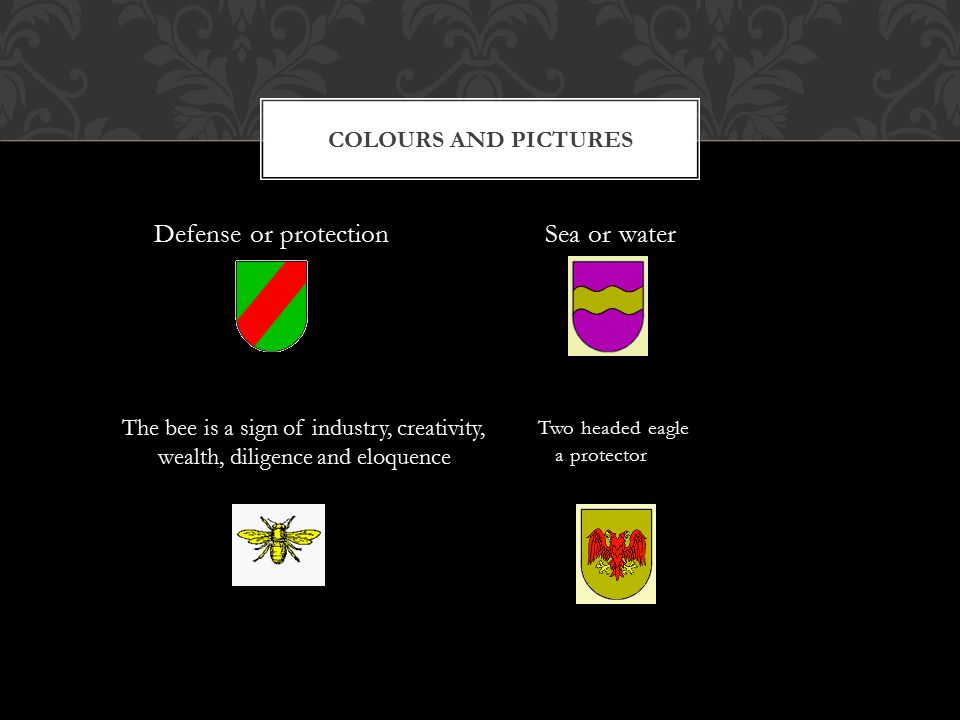 Defense or protection Sea or water Two headed eagle a protector COLOURS AND PICTURES The bee is a sign of industry, creativity, wealth, diligence and eloquence