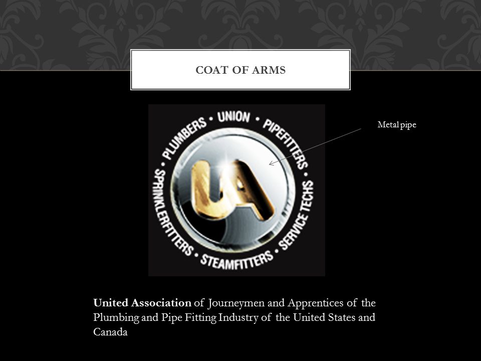 COAT OF ARMS United Association of Journeymen and Apprentices of the Plumbing and Pipe Fitting Industry of the United States and Canada Metal pipe