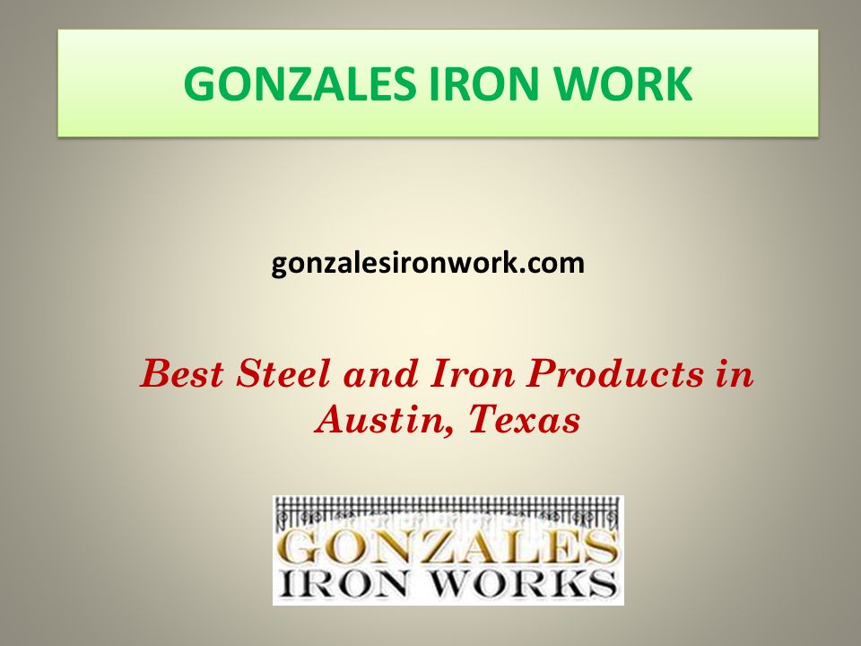 GONZALES IRON WORK gonzalesironwork.com Best Steel and Iron Products in Austin, Texas