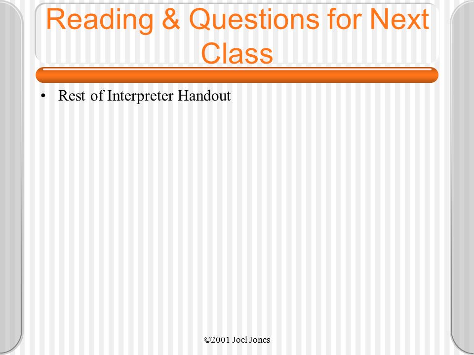 ©2001 Joel Jones Reading & Questions for Next Class Rest of Interpreter Handout