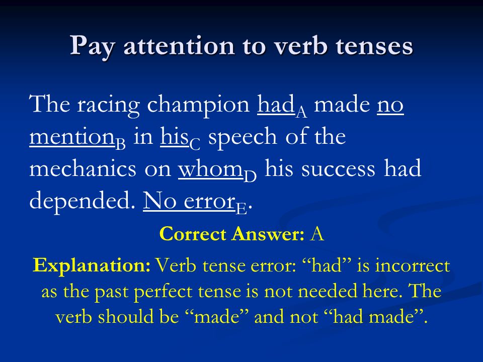 Se igennem forbedre Reservere Miscellaneous SAT Grammar Tips. Pay attention to verb tenses The racing  champion had A made no mention B in his C speech of the mechanics on whom D  his. - ppt download
