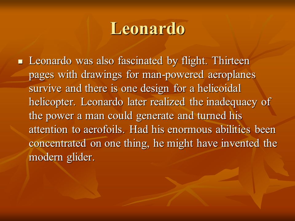 Leonardo Leonardo was also fascinated by flight.