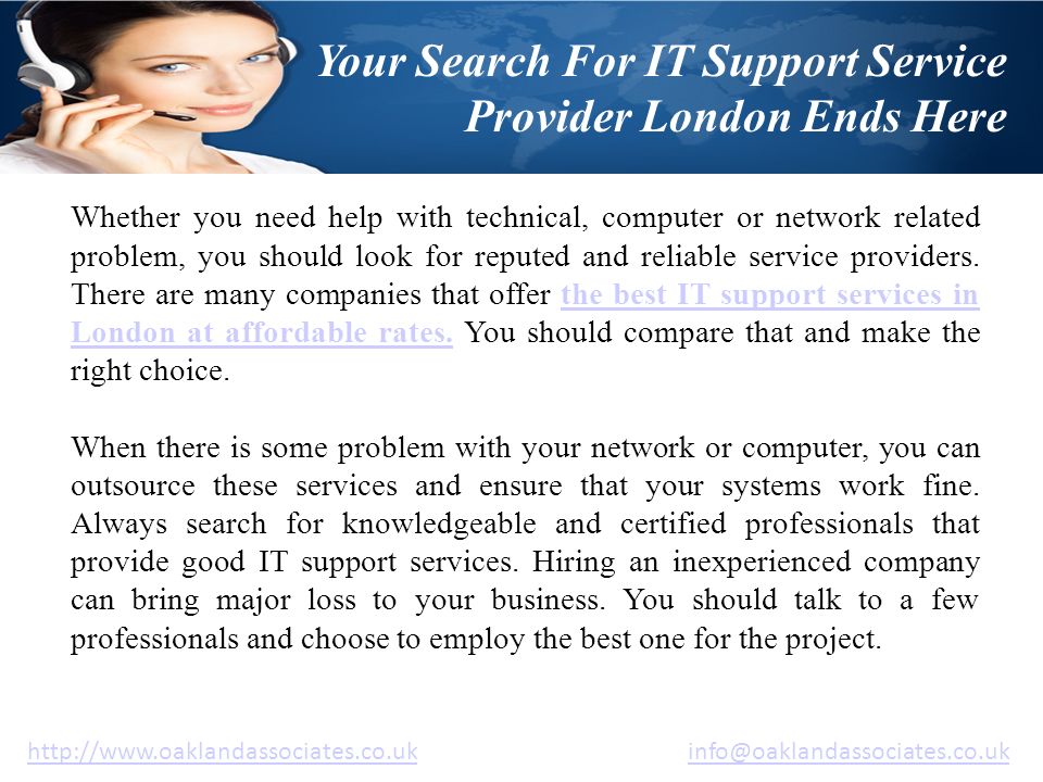 Your Search For IT Support Service Provider London Ends Here   Whether you need help with technical, computer or network related problem, you should look for reputed and reliable service providers.