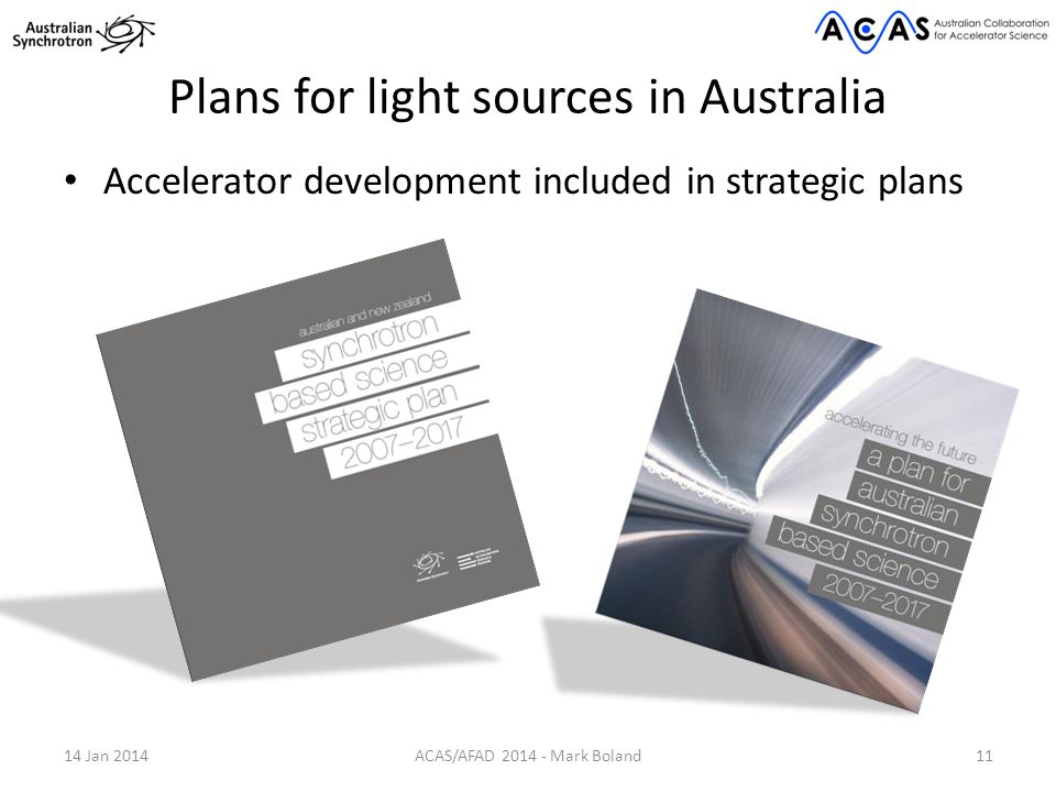 Plans for light sources in Australia Accelerator development included in strategic plans 14 Jan 2014ACAS/AFAD Mark Boland11