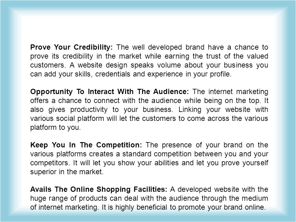 Prove Your Credibility: The well developed brand have a chance to prove its credibility in the market while earning the trust of the valued customers.