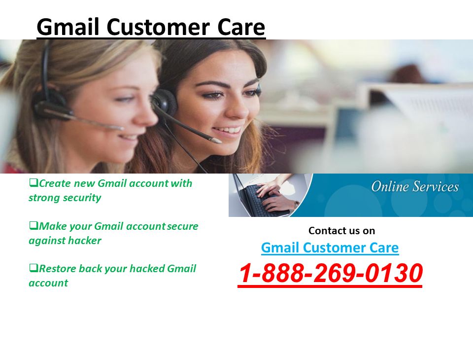 Gmail Customer Care Contact us on Gmail Customer Care  Create new Gmail account with strong security  Make your Gmail account secure against hacker  Restore back your hacked Gmail account