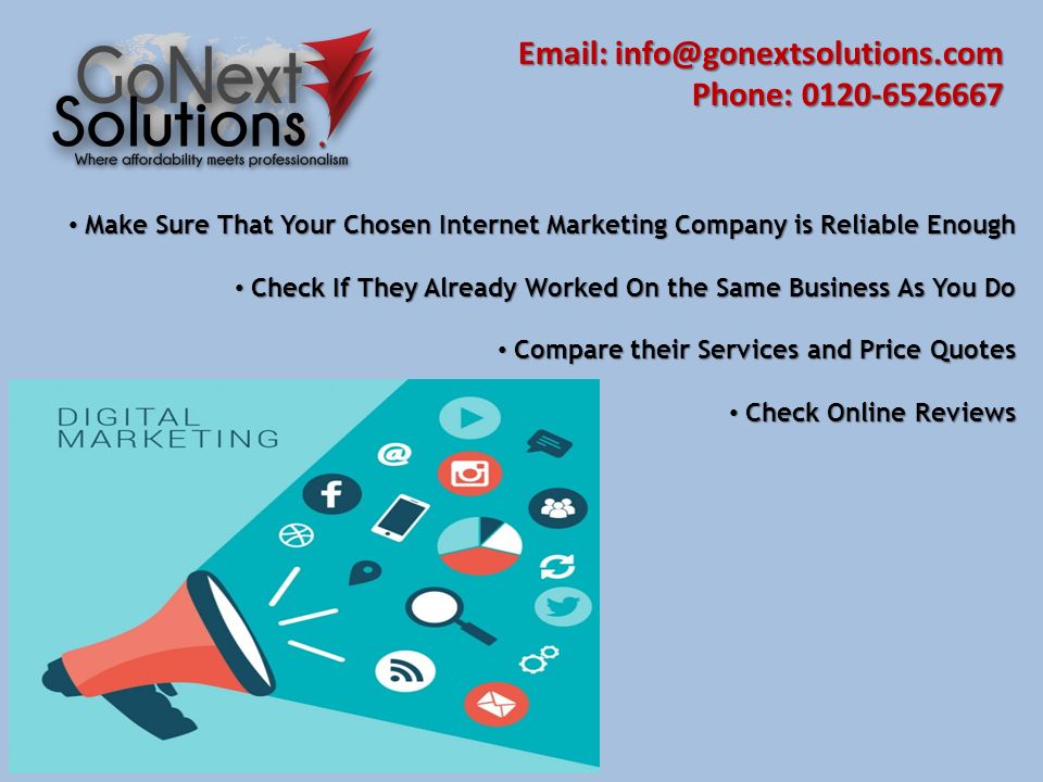 Make Sure That Your Chosen Internet Marketing Company is Reliable Enough Make Sure That Your Chosen Internet Marketing Company is Reliable Enough Check If They Already Worked On the Same Business As You Do Check If They Already Worked On the Same Business As You Do Compare their Services and Price Quotes Compare their Services and Price Quotes Check Online Reviews Check Online Reviews   Phone: